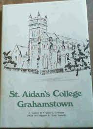 St. Aidan's College Grahamstown: A History by Francis Coleman