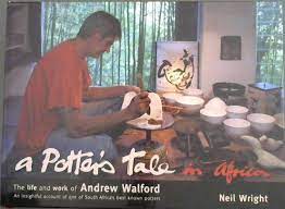 A Potter's Tale in Africa: The Life and Work of Andrew Walford - Neil Wright