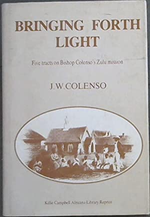Bringing Forth Light: Five Tracts on Bishop Colenso's Zulu Mission