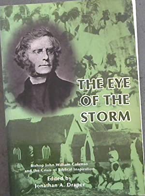 The Eye of the Storm: Bishop John William Colenso and the Crisis of Biblical Inspiration - Ed by JA Draper